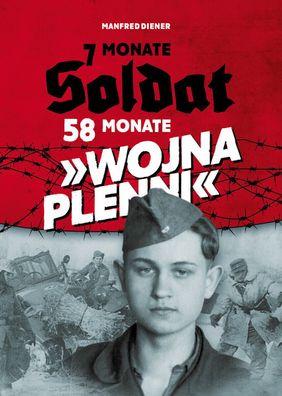 Manfred Diener - 7 Monate Soldat - 58 Monate "WOJNA PLENNI" (Buch) Signiert!