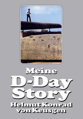 Meine D-Day-Story - Die eindrucksvolle Autobiografie des Erfolgsautors (Buch) geb.