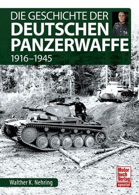 Nehring Die Geschichte der Deutschen Panzerwaffe 1916-1945