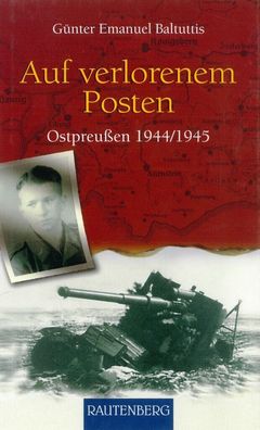 Auf verlorenem Posten - Ostpreußen 1944/1945 - Erlebnisbericht (Buch)