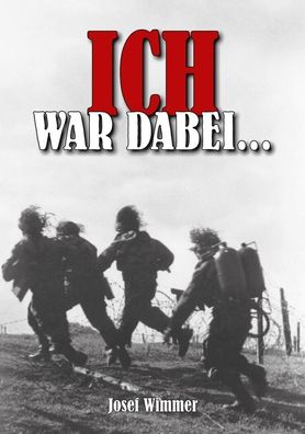 Josef Wimmer - Ich war dabei... Polen, Stalingrad, Krim, Normandie (Buch) geb.