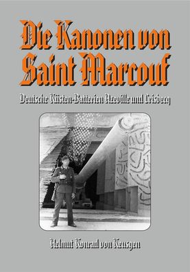 Die Kanonen von Saint Marcouf - Deutsche Küsten-Batterien - Sammlerausgabe! NEU