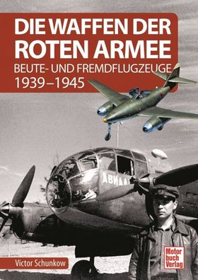 Die Waffen der Roten Armee - Beute- und Fremdflugzeuge 1939-1945 (Buch) NEU!