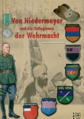 Von Niedermayer und die Ostlegionen der Wehrmacht Gliederung Einsätze Uniformen