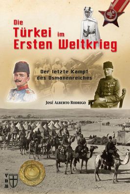 Die Türkei im Ersten Weltkrieg - Der letzte Kampf des Osmanenreiches