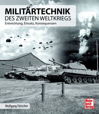 Militärtechnik des Zweiten Weltkrieges - Entwicklung, Einsatz, Konsequenzen NEU!