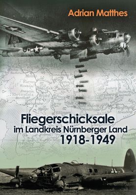 Fliegerschicksale im Landkreis Nürnberger Land 1918-1949 (Buch) NEU!