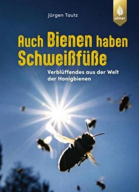 Auch Bienen haben Schwei?f??e, J?rgen Tautz