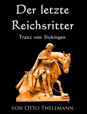 Otto Thelemann: Der letzte Reichsritter - Franz von Sickingen (Buch) NEU!