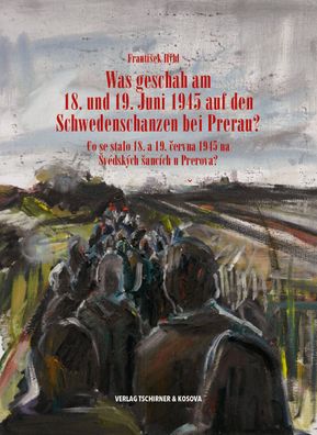 Was geschah am 18. und 19. Juni 1945 auf den Schwedenschanzen bei Prerau? (Buch)