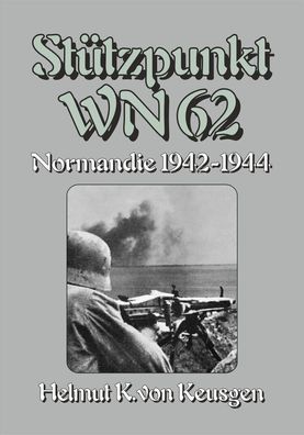 Keusgen: Stützpunkt WN 62 - Normandie 1942-1944 Omaha Beach (Buch)