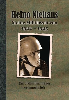 Niehaus: Meine Militärzeit von 1942-1945 Ein Fallschirmjäger erinnert sich Buch