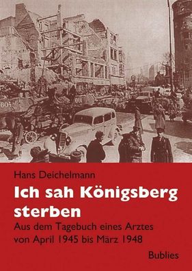 Deichelmann Ich sah Königsberg sterben - Aus dem Tagebuch eines Arztes Buch