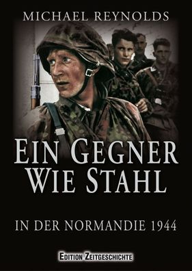 Ein Gegner wie Stahl - Das I. Panzerkorps in der Normandie 1944