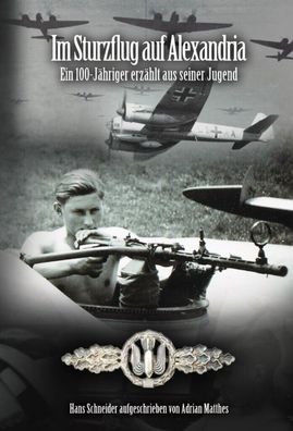 Im Sturzflug auf Alexandria - Ein 100-Jähriger erzählt aus seiner Jugend Buch