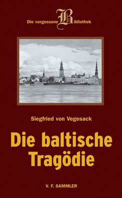 Siegfried von Vegesack: Die baltische Tragödie - Roman