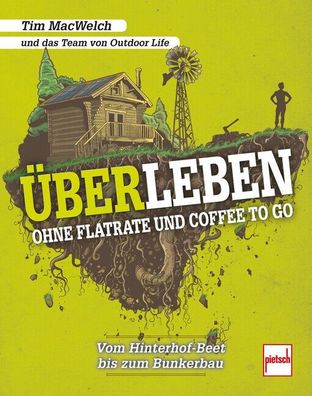 Überleben ohne Flatrate und Coffee To Go - Vom Hinterhof-Beet bis zum Bunkerbau