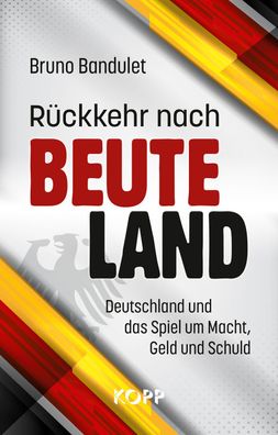 Rückkehr nach Beuteland - Deutschland und das Spiel um Macht, Geld und Schuld