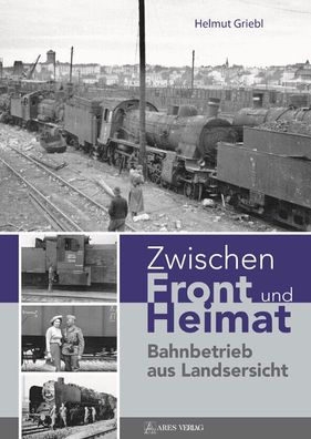 Zwischen Front und Heimat - Bahnbetrieb aus Landsersicht - Reichsbahn