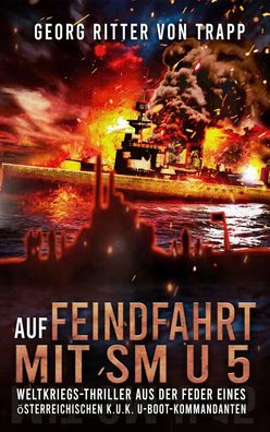 Auf Feindfahrt mit SM U 5 - Österreichischer k.u.k. U-Boot-Kommandant (Buch) NEU