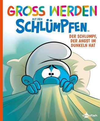 Gro? werden mit den Schl?mpfen: Der Schlumpf, der Angst im Dunkeln hat, Peyo