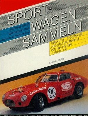 Sportwagen sammeln, Originale und Modelle von 1950 bis 1990 im Maßstab 1:43