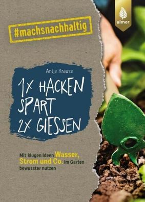 1 x hacken spart 2 x gie?en, Antje Krause