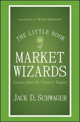 The Little Book of Market Wizards: Lessons from the Greatest Traders (Littl ...