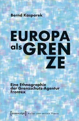 Europa als Grenze, Bernd Kasparek