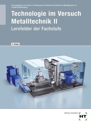 Technologie im Versuch Metalltechnik 2 Lernfelder der Fachstufe, Verein zur ...