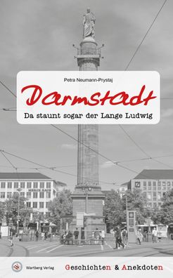 Geschichten und Anekdoten aus Darmstadt: Da staunt sogar der Lange Ludwig!, ...