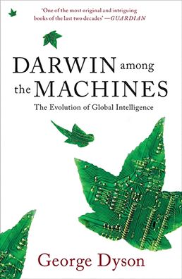 Darwin among the Machines: The Evolution of Global Intelligence, George B. ...