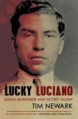 Lucky Luciano: Mafia Murderer and Secret Agent, Tim Newark