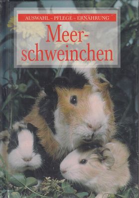 Meerschweinchen - Auswahl, Pflege, Ernährung