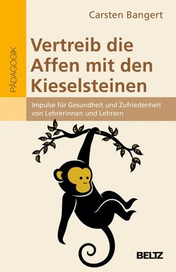 Vertreib die Affen mit den Kieselsteinen: Impulse f?r Gesundheit und Zufrie ...