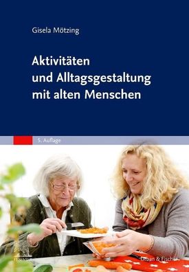 Aktivit?ten und Alltagsgestaltung mit alten Menschen, Gisela M?tzing