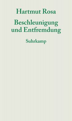 Beschleunigung und Entfremdung, Hartmut Rosa