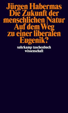 Die Zukunft der menschlichen Natur. Auf dem Weg zu einer liberalen Eugenik? ...