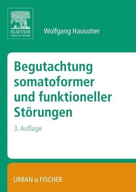 Begutachtung somatoformer und funktioneller St?rungen, Wolfgang Hausotter