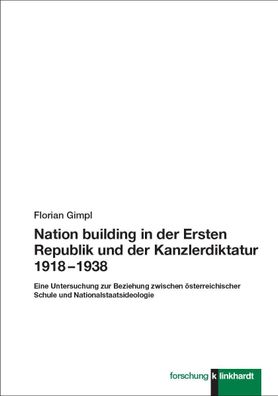 Nation building in der Ersten Republik und der Kanzlerdiktatur 1918 ? 1938: ...