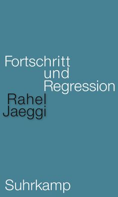 Fortschritt und Regression, Rahel Jaeggi