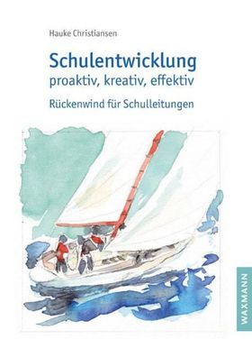 Schulentwicklung proaktiv, kreativ, effektiv: R?ckenwind f?r Schulleitungen ...