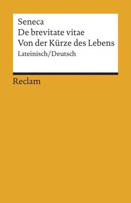 De brevitate vitae / Von der K?rze des Lebens, Seneca