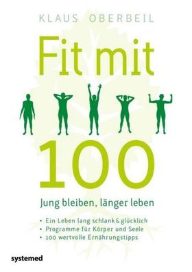 Fit mit 100. Jung bleiben, l?nger leben, Klaus Oberbeil