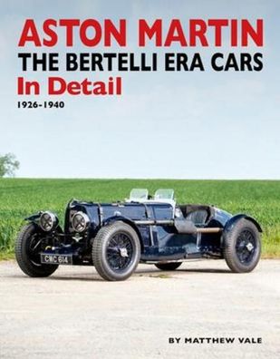 Aston Martin: The Bertelli Era Cars in Detail 1926-1940, Matthew Vale