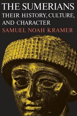 The Sumerians: Their History, Culture, and Character (Phoenix Books), Samue ...