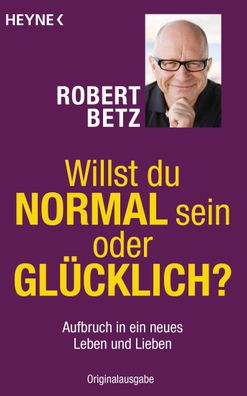 Willst du normal sein oder glücklich?, Robert Betz