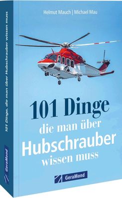 101 Dinge, die man ?ber Hubschrauber wissen muss, Helmut Mauch