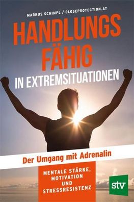 Handlungsf?hig in Extremsituationen, Markus Schimpl