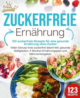 Zuckerfreie Ern?hrung - 123 zuckerfreie Rezepte f?r eine gesunde Ern?hrung ...